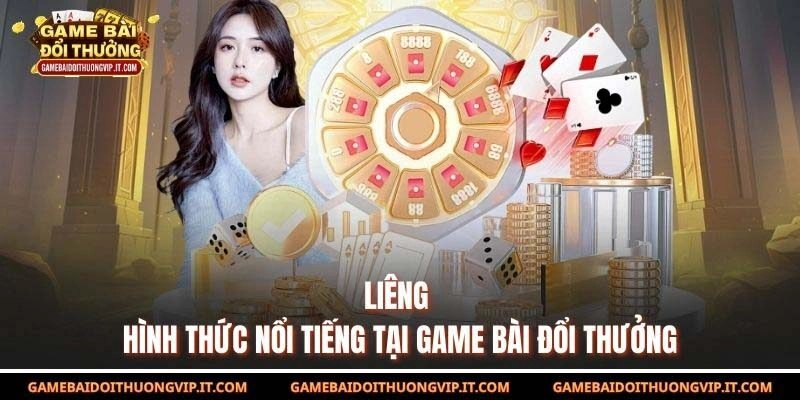 Liêng - Hình thức nổi tiếng tại Game Bài Đổi Thưởng